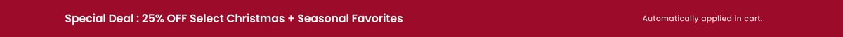 A promotional banner with a dark red background featuring white text that reads 'Special Deal: 25% OFF Select Christmas + Seasonal Favorites' and 'Automatically applied in cart.'.