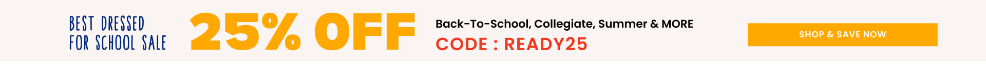 Best Dressed for School Sale. Use code Ready25 for 25% off.