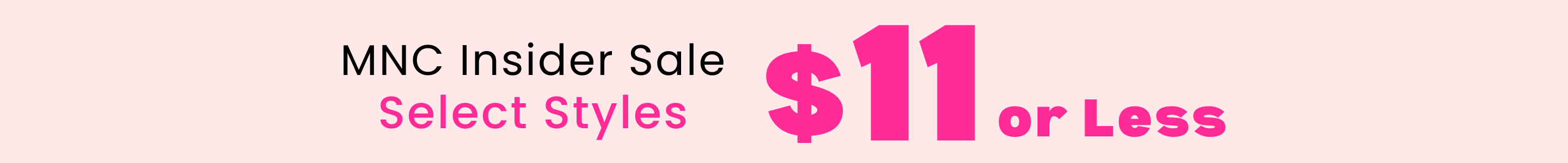 A promotional banner with a light pink background featuring black and magenta text that reads 'MNC Insider Sale Select Styles $11 or Less'.