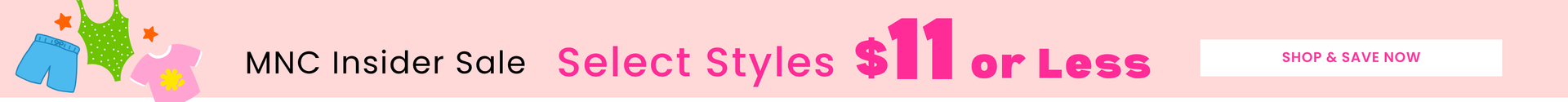 MNC Insider Sale - Select Styles $11 or less